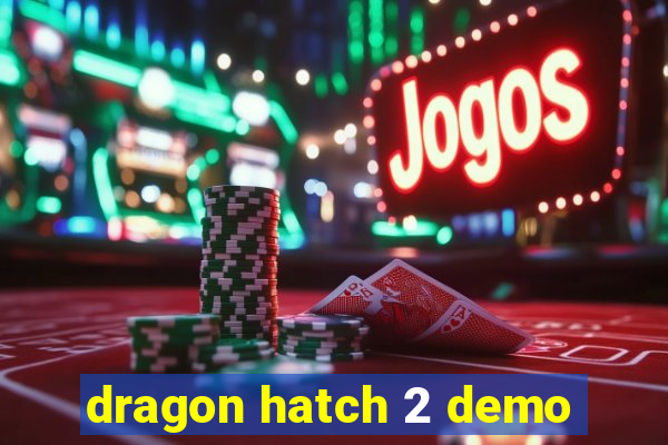 dragon hatch 2 demo